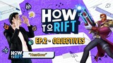 How to Rift [EP. 2] - Objectives