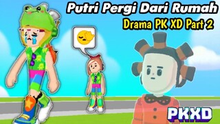 DRAMA PK XD PUTRI PERGI DARI RUMAH PART 2 | PK XD | PUTRI GAMER