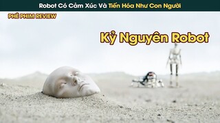 Trong Tương Lai Thế Giới Chế Tạo Ra Robot Có Cảm Xúc Và Tiến Hóa Như Con Người || Phê Phim Review