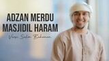 ADZAN MASJIDIL HARAM - VERSI SALIM BAHANAN