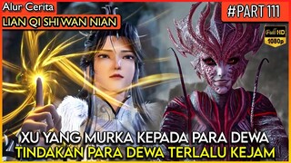 XU YANG NEKAT INGIN MEMBANTAI PARA D3WA JAHAT !! - Alur Cerita Donghua #LQSWN PART 111