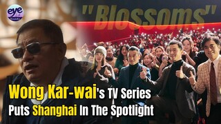 Wong Kar-wai's TV Series " #Blossoms " Puts Shanghai In The Spotlight