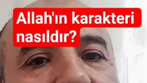 ALLAH'IN KARAKTERİ NASILDIR.