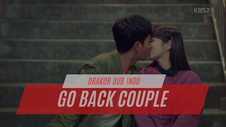 GO BACK COUPLE FULL EPISODE - DRAKOR DUB INDO