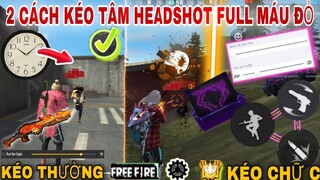 Tiết Lộ 2 Cách Kéo Tâm Mới Nhất HeadShot Full Máu Đỏ Đơn Giản Trên MoBiLe Dành Cho Người Mới | FF