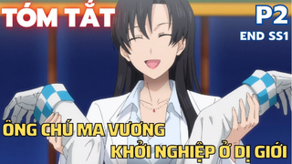 Ông chú ma vương khởi nghiệp ở dị giới - Phần 2 ( End SS1 ) - Tóm Tắt Anime Hay