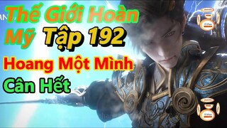 Thế Giới Hoàn Mỹ Tập 192 | Hoang Một Mình Cân Ninh Xuyên,Chích Tiên,Thập Quang Vương |15 Phút Review