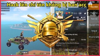 HACK LÊN CHÍ TÔN KHÔNG BỊ BAN ACC | NẠP RẤT NHIỀU TIỀN VẪN KHÔNG SỢ || PUBG MOBILE