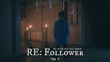 [Vietsub] RE: Follower tập 9