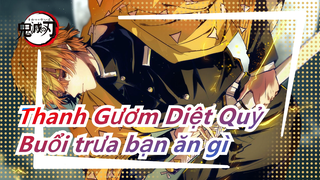 [Thanh Gươm Diệt Quỷ] Buổi trưa bạn ăn gì