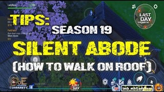 SEASON 19 | THING WE NEED TO KNOW ABOUT SILENT ABODE (HOW TO WALK ON ROOF?) - Last Day On Earth