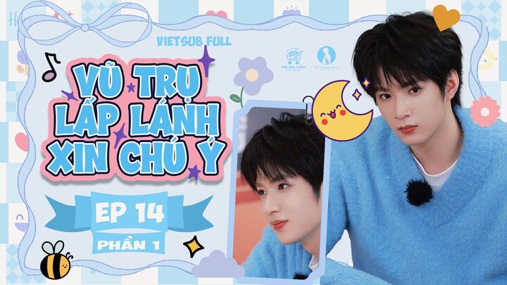 [Vietsub Full] Vũ Trụ Lấp Lánh Xin Chú Ý - Lưu Diệu Văn (EP14 PHẦN 1)