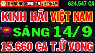 🛑Tin khẩn SÁNG 14/9: VN KHỦNG HOẢNG 624.547ca nhiễm &15.660ca Tử Vog, BẤT LỰC Phong Tỏa Gấp 2 BV Lớn