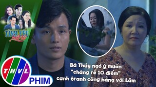 Bà Thủy ngỏ ý muốn ''chàng rể 10 điểm'' cạnh tranh công bằng với Lâm | TÌNH YÊU BẤT TỬ
