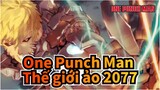 One Punch Man
Thế giới ảo 2077