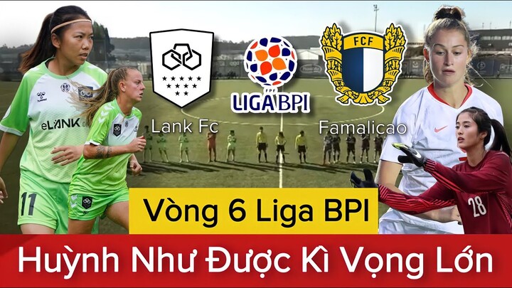 🔴 LANK FC - FAMALICAO | HUỲNH NHƯ Tiếp Tục Được Kỳ Vọng TỎA SÁNG Tại Vòng 6 Bồ Đào Nha