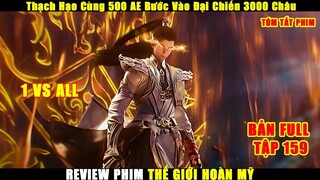 Thạch Hạo Cùng 500 AE Bước Vào Đại Chiến 3000 Châu | Review Phim Thế Giới Hoàn Mỹ Tập 159