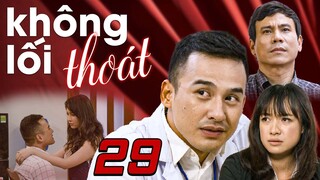 Không Lối Thoát - Tập 29 ✅ Trọn bộ Không Lối Thoát Full HD - Phim Việt Nam Hay Nhất 2024