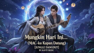 Mungkin Hari Ini... (MAC-ku Kapan Datang) [JUNGLE DANGDUT] 2025
