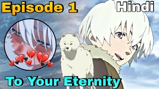 "To Your Eternity" - Episode 1 in Hindi [Explained] || Unknown Orb form unknown World But Emotion !