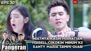 NIATNYA KASIH PERHATIAN, VERRELL CEKOKIN MINUM KE RANTY MARIA SAMPE OLAB! - PUTRI UNTUK PANGERAN 30