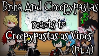 Bnha And Creepypastas reacts to (Creepypastas as Vines)[Pt 4]