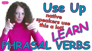 LEARN PHRASAL VERBS Use Up 🤓  |  Fine Tune Chat  |  BRITISH ENGLISH  (QUIZ inside!)