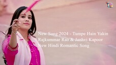 New Song 2024 - Tumpe Hain Yakin - Rajkummar Rao