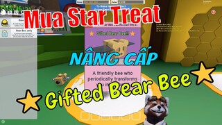 Mr.Chồn Lấy 1000 Ticket Mua Star Treat Nâng Cấp Bear Bee Thành Ong Gifted Và Cái Kết Siêu Hấp Dẫn