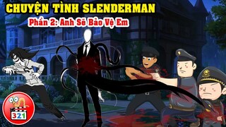 Chuyện Tình SlenderMan Phần 2: Anh Sẽ Bảo Vệ Em