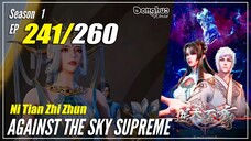 【Ni Tian Zhizhun】 S1 EP 241 - Against The Sky Supreme | 1080P