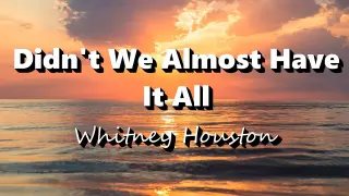 Didn't We Almost Have It All - Whitney Houston (Lyrics)