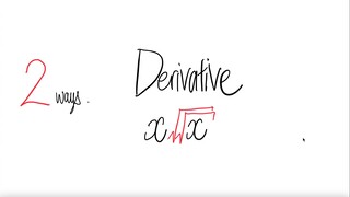 2 ways: derivative x √√x
