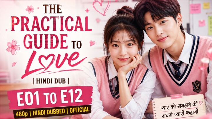 💗🌸 THE PRACTICAL GUIDE TO LOVE [HINDI DUB] DRAMA BULK — E01 to E12 -480p Hindi Dubbed Official