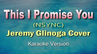 THIS I PROMISE YOU - Jeremy Glinoga Cover (KARAOKE VERSION)