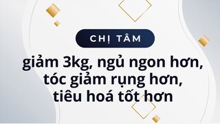 Chị Tâm 62 tuổi sau 10 ngày detox giảm 3kg, ngủ ngon hơn, tóc giảm rụng hơn, tiêu hoá tốt hơn