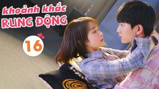 [ Thuyết Minh ] Phim Ngôn Tình Trung Quốc Mới Nhất 2020 | KHOẢNH KHẮC RUNG ĐỘNG - Tập 16