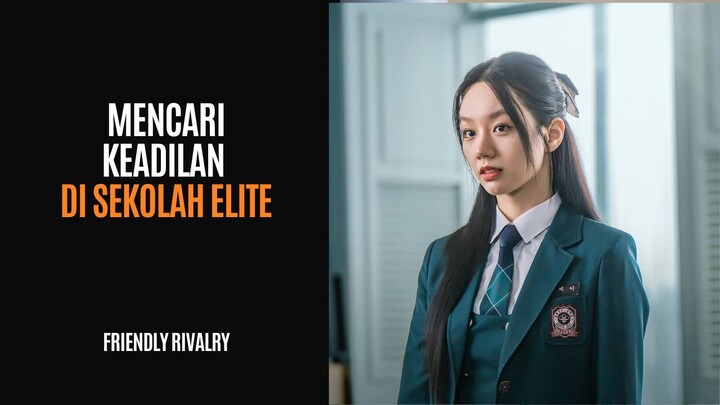 FRIENDLY RIVALRY | FULL EPISODE 1-16 | MENCARI KEADILAN DI SEKOLAH ELITE