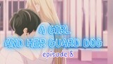A GIRL AND HER GUARD DOG _ episode 8