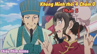 KHỔNG MINH thời 4 CHẤM 0 PHẦN 5 || TÓM TẮT ANIME