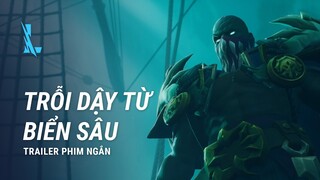 Trỗi Dậy Từ Biển Sâu | Trailer Tướng - Liên Minh Huyền Thoại: Tốc Chiến