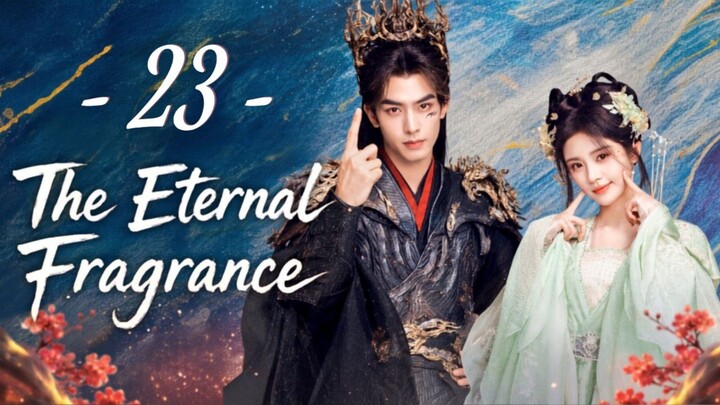 The Eternal Fragrance - Episode 23 [Eng Sub]