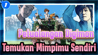 [Petualangan Digimon /Sangat Menyedihkan /Lit]
Temukan Mimpimu Sendiri seperti KUPU-KUPU_1