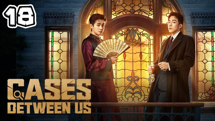 Cases Between Us Full Episode  18 (EngSub)