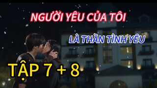 Review Phim:NGƯỜI YÊU CỦA TÔI LÀ THẦN TÌNH YÊU TẬP 7,8 CUPID bất chấp sự trừng phạt mà yêu con người