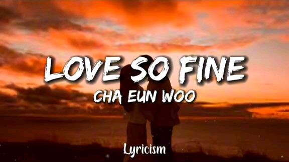 LOVE SO FINE by Cha Eun woo