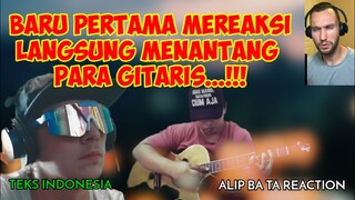 BARU PERTAMA MEREAKSI LANGSUNG MENANTANG PARA GITARIS‼️ || ALIP BA TA REACTION TEKS INDO