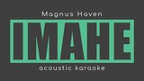 IMAHE Magnus Haven (Acoustic Karaoke)