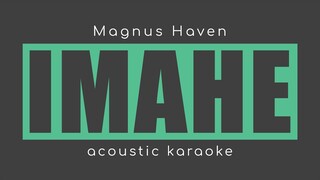 IMAHE Magnus Haven (Acoustic Karaoke)