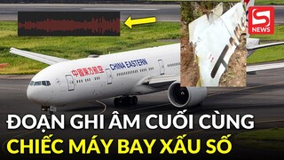 Tiết lộ đoạn ghi âm 74s gửi tới máy bay rơi tại Trung Quốc cho thấy tình cảnh hoảng loạn